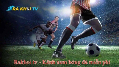 Rakhoi TV kênh truyền hình bóng đá trực tiếp đỉnh cao 2024